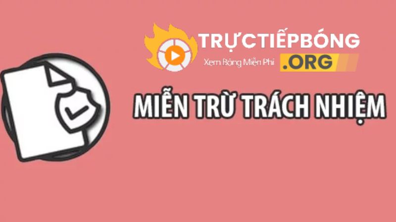 Chi Tiết Về Miễn Trừ Trách Nhiệm Tại Tructiepbong.org